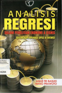 Image of Analisis Regresi : Dalam Penelitian Ekonomi & Bisnis