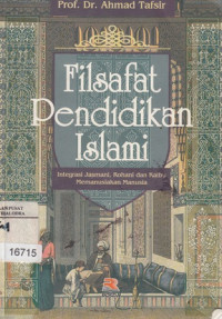Image of Filsafat Pendidikan Islami : Integrasi Jasmani, Rohani dan Kalbu Memanusiakan Manusia