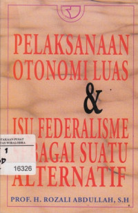Image of Pelaksanaan Otonomi Luas & ISU Federalisme Sebagai Suatu Alternatif