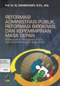 Image of Reformasi administrasi publik, reformasi birokrasi, dan kepemimpinan masa depan