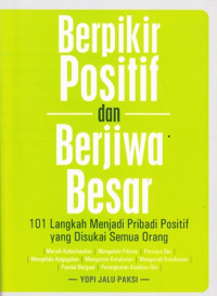 Image of Berpikir Positif dan Berjiwa Besar: 101 Langkah Menjadi Pribadi Positif Yang Disukai Semua Orang