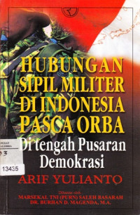 Image of Hubungan Sipil Militer Di Indonesia Pasca Orba: Di Tengah Pusaran Demokrasi