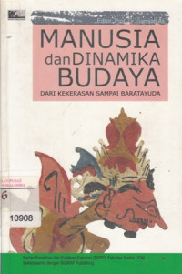 Image of Manusia dan dinamika budaya: dari kekerasan sampai baratayuda